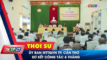 Ủy ban MTTQVN TP. Cần Thơ sơ kết công tác 6 tháng| Cần Thơ TV