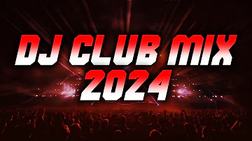 DJ CLUB MIX 2024 - Mashups & Remixes of Popular Songs 2024 | Club Music DJ EDM Dance Remix 2023