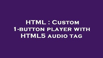 HTML : Custom 1-button player with HTML5 audio tag