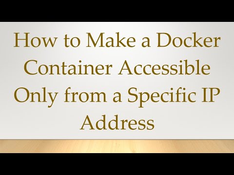 How to Make a Docker Container Accessible Only from a Specific IP Address