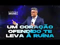 Um coração ofendido te leva à ruína | Tiago Brunet