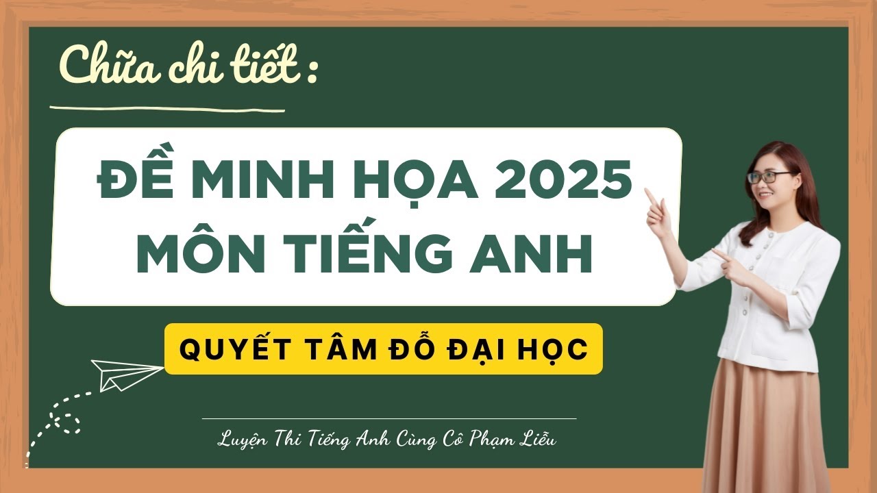 CHỮA CHI TIẾT ĐỀ MINH HỌA TỐT NGHIỆP THPT 2025 - MÔN TIẾNG ANH