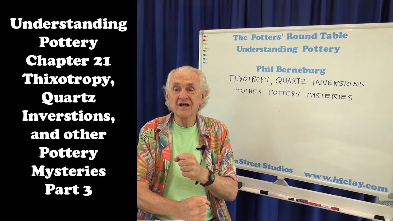 Understanding Pottery Chapter 21 Thixotropy, Quartz Inversions and Other Pottery Mysteries Part 3