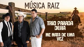 Trio Parada Dura - Me Mata de Uma Vez (Música Raiz)
