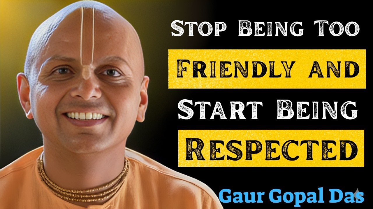 Stop Being Too Friendly and Start Being Respected | Gaur Gopal Das
