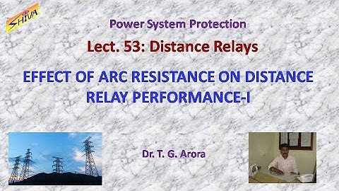 Power System Protection: Lect-53: Effect of Arc Resistance on Distance Relay Performance-I