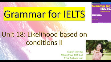 Tự học GRAMMAR FOR IELTS - no38: Unit 18.1: Part A & B: Lý thuyết Câu ĐIỀU KIỆN LOẠI 3, hỗn hợp...