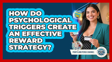 How Do Psychological Triggers Create An Effective Reward Strategy? - Points and Perks Channel