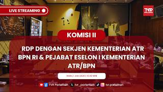 KOMISI II DPR RI RDP DENGAN SEKJEN KEMENTERIAN ATR/BPN RI & PEJABAT ESELON I KEMENTERIAN ATR/BPN