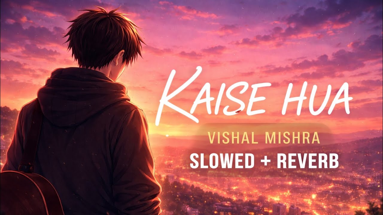 Kaise Hua – Vishal Mishra | Slowed + Reverb 💔✨ | Sad Anime Vibes