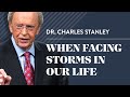 When Facing Storms In Our Life  – Dr. Charles Stanley