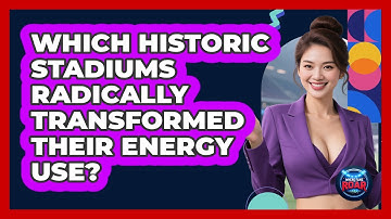 Which Historic Stadiums Radically Transformed Their Energy Use? - Where the Fans Roar