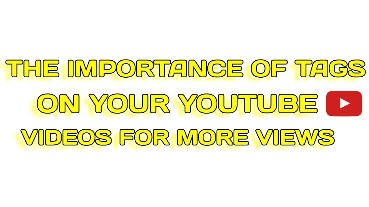 THE IMPORTANCE OF TAGS ON YOUTUBE VIDEOS FOR MORE VIEWS YouTube