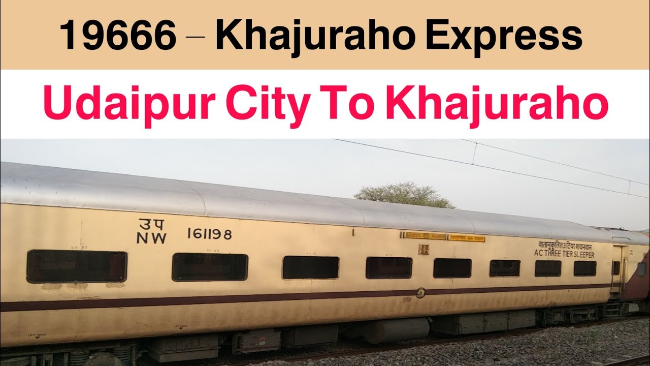 19666 – Khajuraho Express | Udaipur City To Khajuraho | Khajuraho Express | UDZ KURJ (19666) | 19666