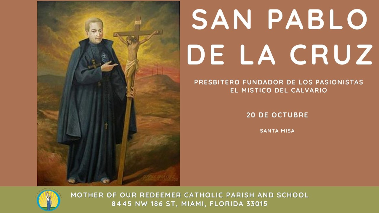 10/20 - 8:30 AM -Mem de San Pablo de la Cruz, presbítero [para los diócesis de los EUA] - Santa Misa