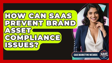 How Can SaaS Prevent Brand Asset Compliance Issues? - Saas Marketing Wizards