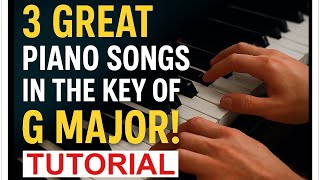 3 Great Piano Songs in the Key of G Major - Piano Tutorial
