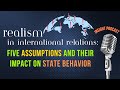 Realism five assumptions and their impact on state behavior   pc insight podcast