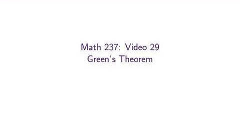 MATH 237, Video 29 — Green’s Theorem