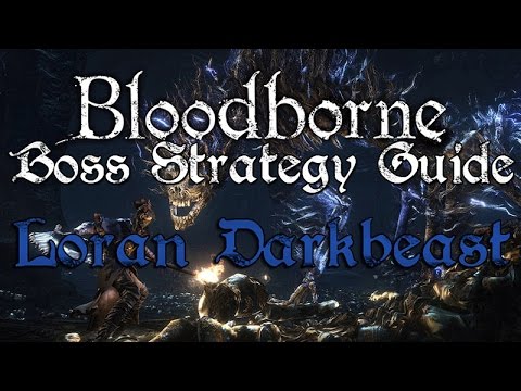 Loran Darkbeast - Bloodborne Boss Strategy Guide