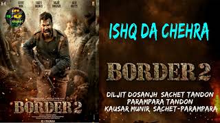Ishq Da Chehra | BORDER 2 | Diljit Dosanjh | Sachet Tandon | Parampara Tandon | Kausar Munir | Sache