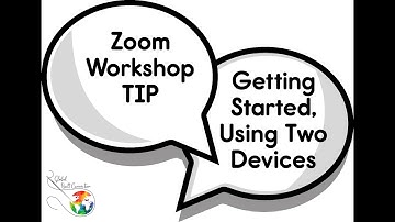 Zoom Workshop Tips: Getting Started and Using Two Devices