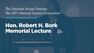 Hon. Robert H. Bork Memorial Lecture [2021 National Lawyers Convention]