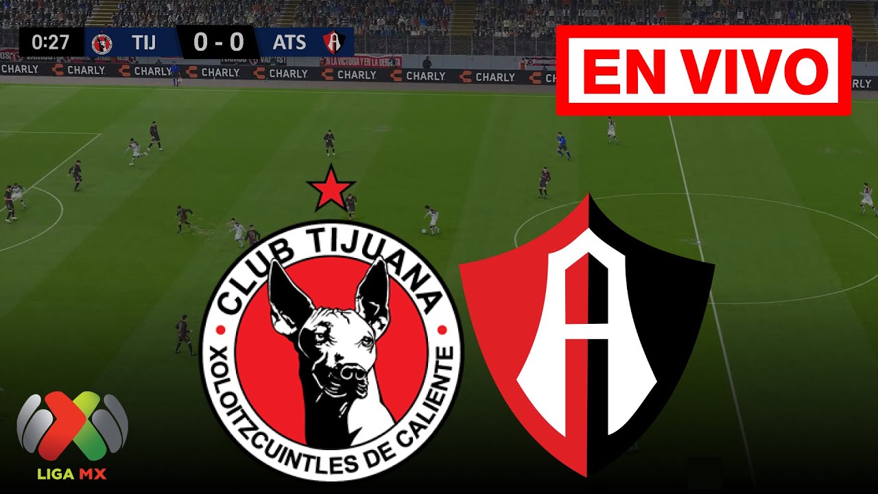 🔴 TIJUANA VS ATLAS EN VIVO Y EN DIRECTO / LIGA MX APERTURA 2024 - YouTube