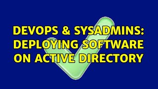 DevOps & SysAdmins: Deploying software on active directory Details