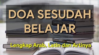 Doa Sesudah Belajar Lengkap Arab, Latin dan Artinya