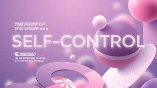 The Fruit Of The Spirit (Part 10) - SELF-CONTROL