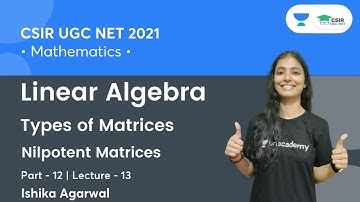 Nilpotent Matrices | Linear Algebra | Types of Matrices (Part-12) | CSIR NET || By Ishika Agarwal