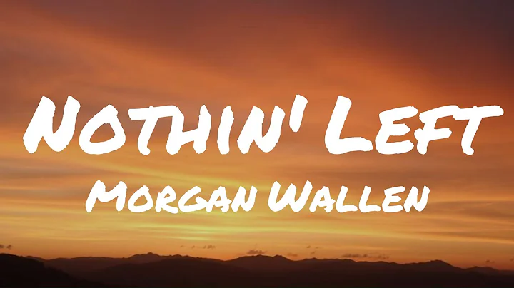 Morgan Wallen - Nothin' Left (Lyrics)