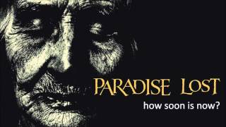 PARADISE LOST How Soon Is Now?