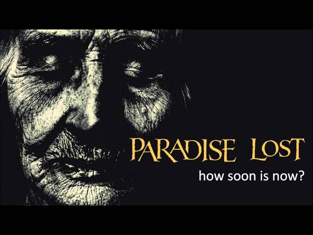 Paradise Lost - How Soon Is Now