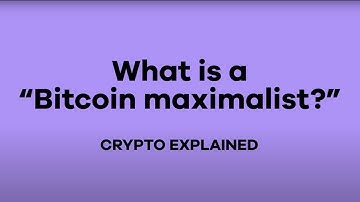 What is a "Bitcoin maximalist"?
