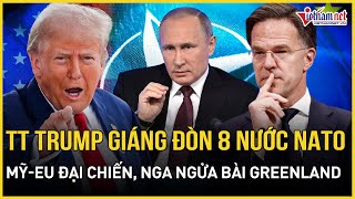 CĂNG: TT Trump giáng đòn 8 nước NATO, kích nổ đại chiến Mỹ-EU, Nga lật bài ngửa sững sờ về Greenland