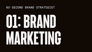60-Second Brand Strategist  /  01: Brand Marketing