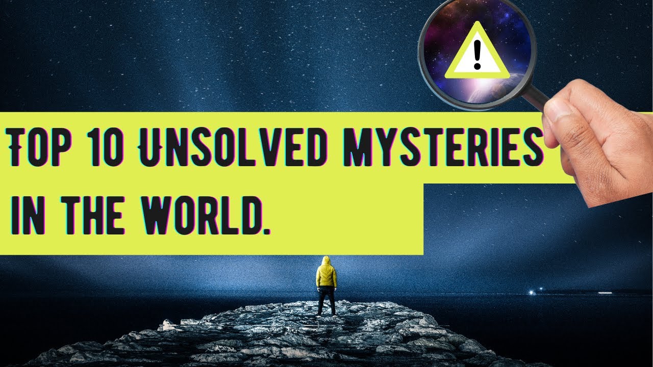 Top 10 unsolved mysteries in the world - YouTube