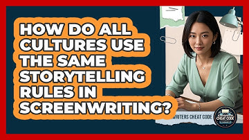 How Do All Cultures Use The Same Storytelling Rules In Screenwriting? - Screenwriter