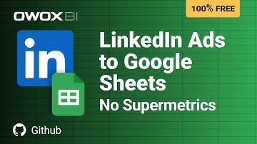 How to Collect LinkedIn Ads Data into Google Sheets Automatically & Free