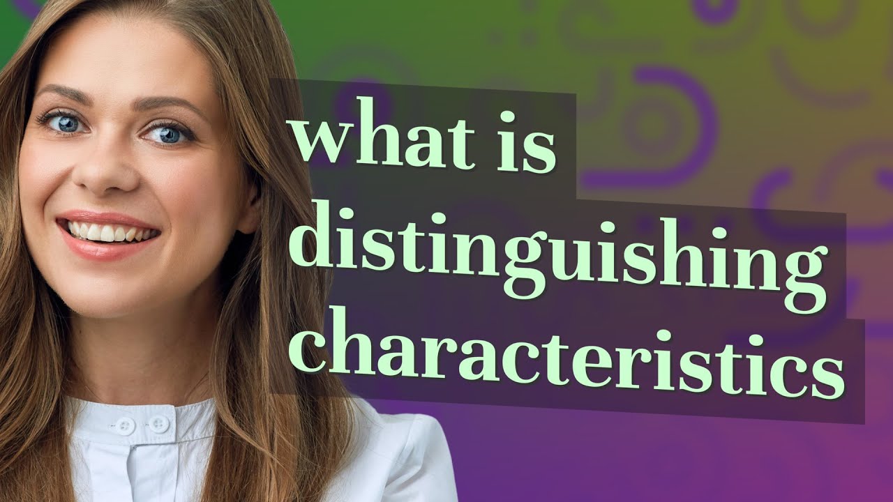 Distinguishing characteristics | meaning of Distinguishing characteristics