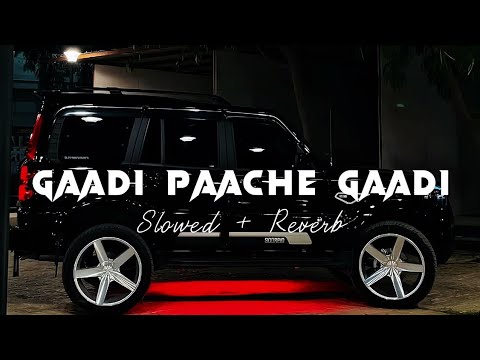 GAADI PAACHE GAADI NEW Slowed Reverb Song 