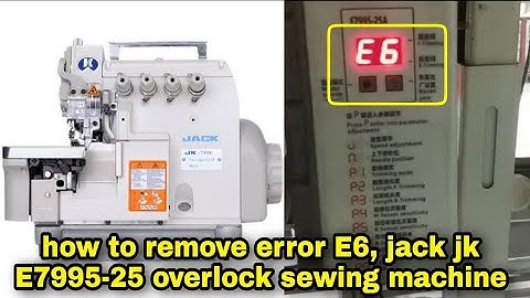 how to remove error E6, jack jk E7995-25 overlock sewing machine