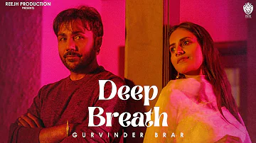 Deep Breath - GURVINDER BRAR | Deepak Dhillion (Official Video) | Latest Punjabi Songs 2022