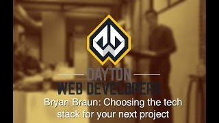 DWD Lightning Talk Feb 6 2019 - Bryan Braun - Choosing your tech stack