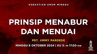PRINSIP MENABUR DAN MENUAI - Pdt. Jimmy Pardede - KU3 - 6 Oktober 2024