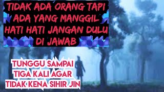 tidak ada orang tapi ada yang manggil hati hati jangan dulu dijawab tunggu sampai tiga kali