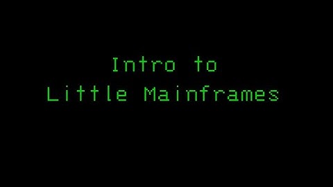 Little Mainframes Intro