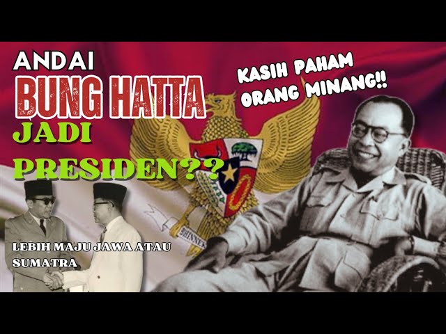 IF BUNG HATTA WAS PRESIDENT!! SUMATRA IS MORE ADVANCED THAN JAVA?? class=